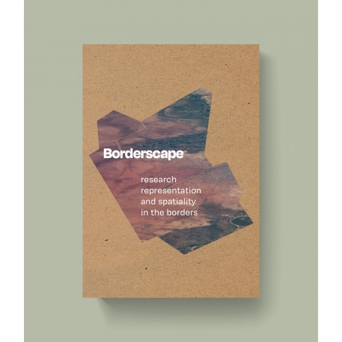 Borderscape. Research, Representation and Spatiality in the Borders